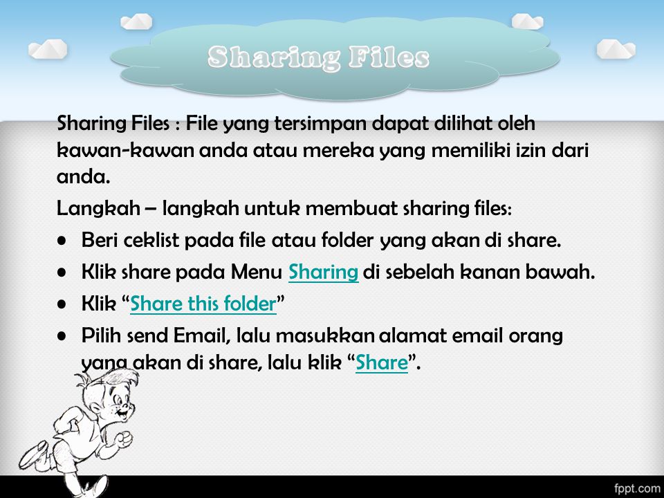 Sharing Files : File yang tersimpan dapat dilihat oleh kawan-kawan anda atau mereka yang memiliki izin dari anda.