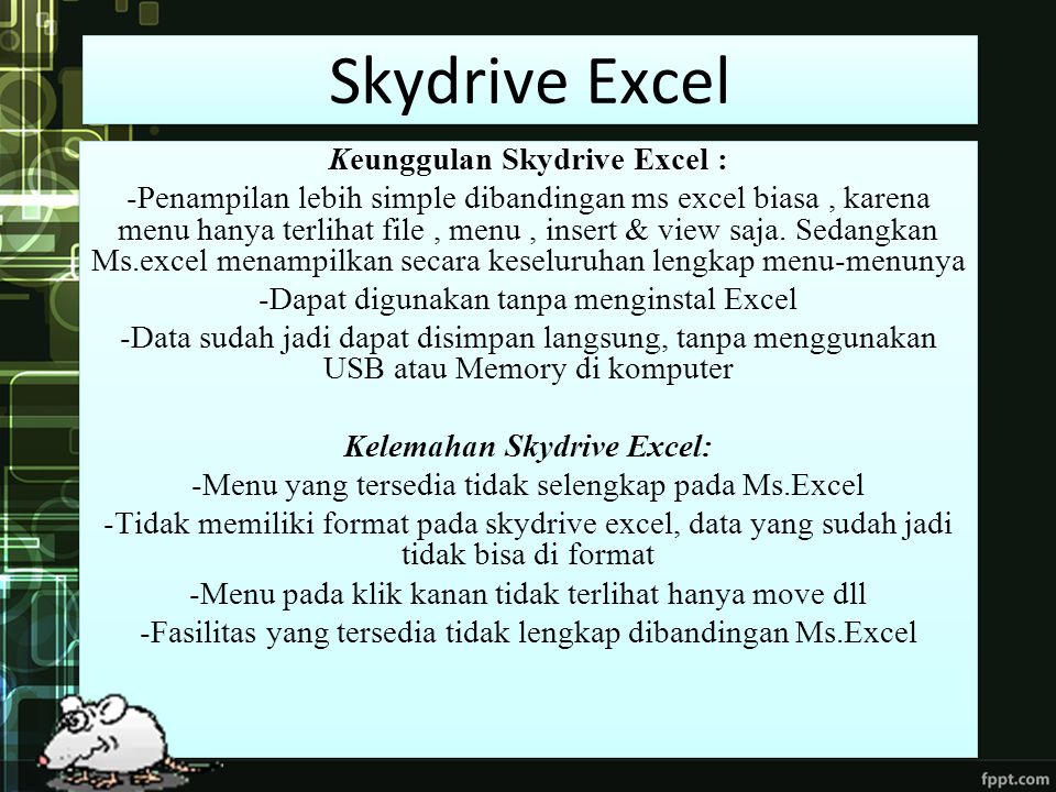 Skydrive Excel Keunggulan Skydrive Excel : -Penampilan lebih simple dibandingan ms excel biasa, karena menu hanya terlihat file, menu, insert & view saja.