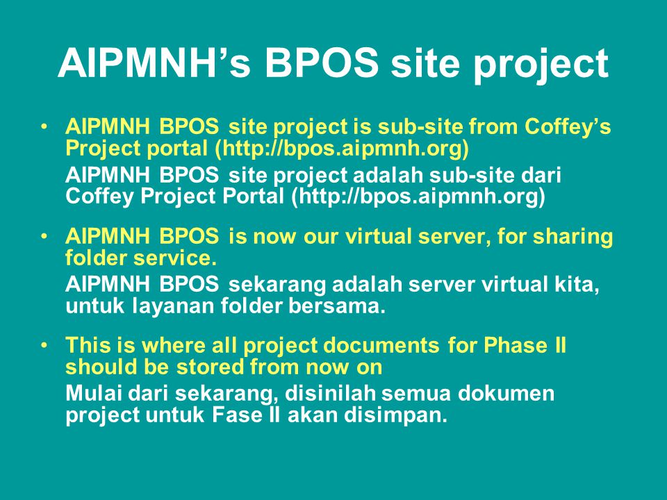 AIPMNH’s BPOS site project •AIPMNH BPOS site project is sub-site from Coffey’s Project portal (  AIPMNH BPOS site project adalah sub-site dari Coffey Project Portal (  •AIPMNH BPOS is now our virtual server, for sharing folder service.