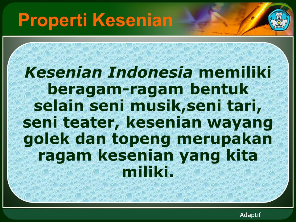 Adaptif Properti Kesenian Kesenian Indonesia memiliki beragam-ragam bentuk selain seni musik,seni tari, seni teater, kesenian wayang golek dan topeng merupakan ragam kesenian yang kita miliki.