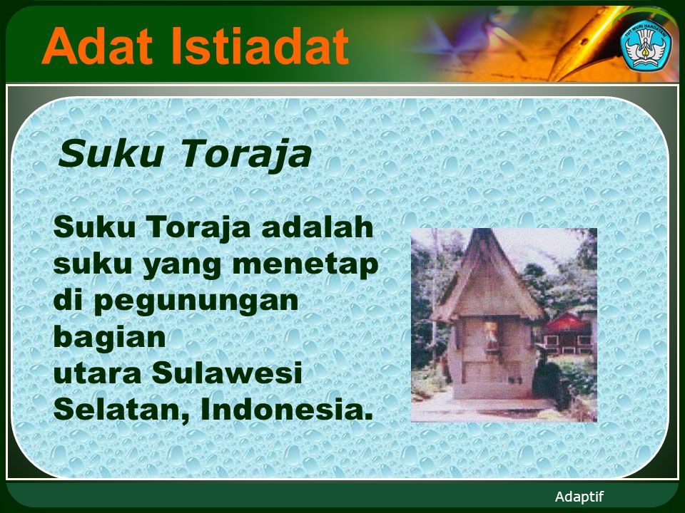 Adaptif Adat Istiadat Suku Toraja Suku Toraja adalah suku yang menetap di pegunungan bagian utara Sulawesi Selatan, Indonesia.