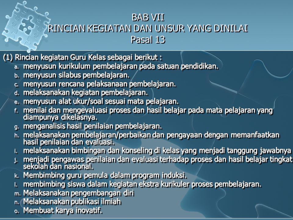 BAB VII RINCIAN KEGIATAN DAN UNSUR YANG DINILAI Pasal 13 (1) Rincian kegiatan Guru Kelas sebagai berikut : a.