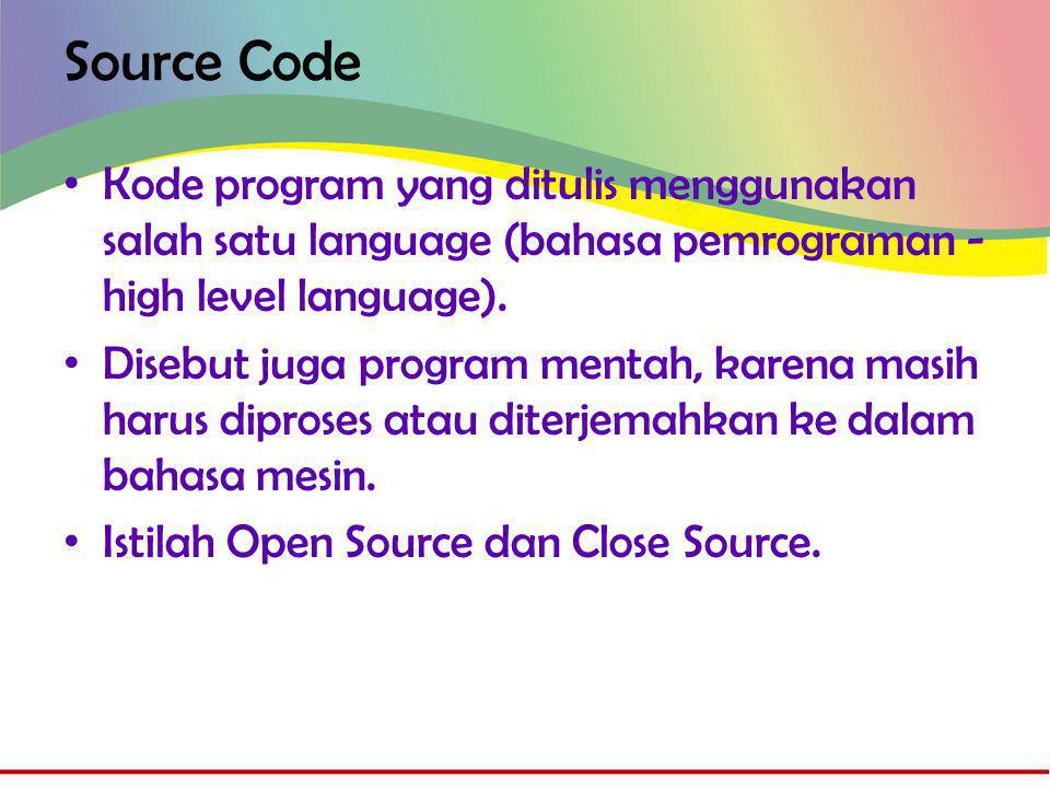 Source Code • Kode program yang ditulis menggunakan salah satu language (bahasa pemrograman - high level language).