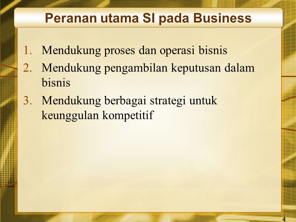 4 1.Mendukung proses dan operasi bisnis 2.Mendukung pengambilan keputusan dalam bisnis 3.Mendukung berbagai strategi untuk keunggulan kompetitif