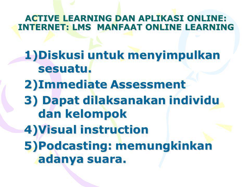 ACTIVE LEARNING DAN APLIKASI ONLINE: INTERNET: LMS MANFAAT ONLINE LEARNING 1)Diskusi untuk menyimpulkan sesuatu.