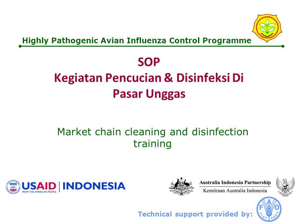 Technical support provided by: Highly Pathogenic Avian Influenza Control Programme SOP Kegiatan Pencucian & Disinfeksi Di Pasar Unggas Market chain cleaning and disinfection training