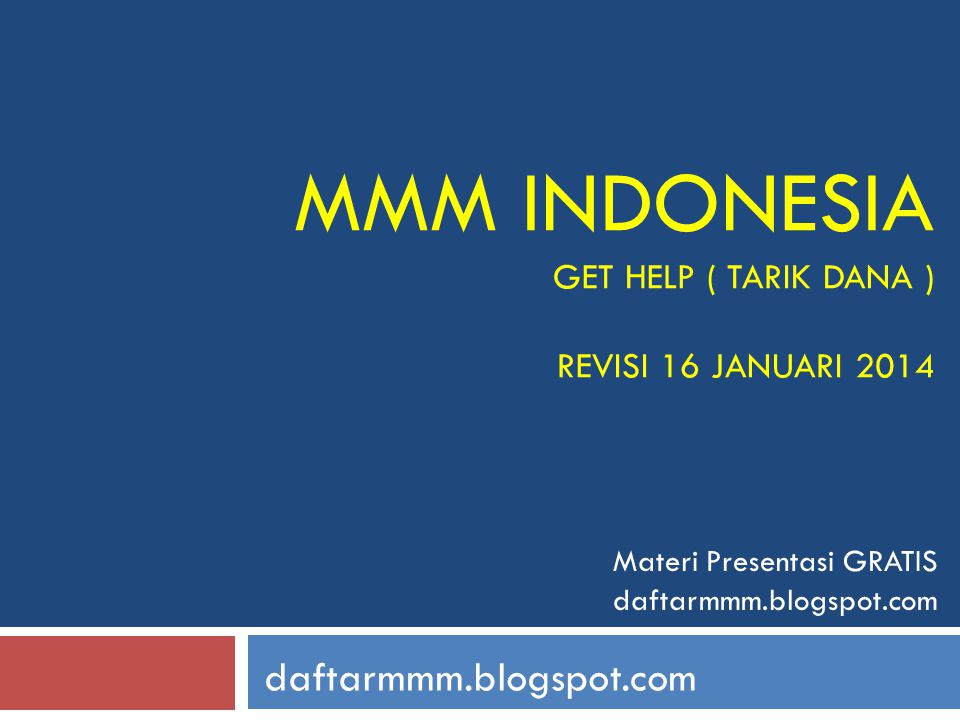 MMM INDONESIA GET HELP ( TARIK DANA ) REVISI 16 JANUARI 2014 daftarmmm.blogspot.com Materi Presentasi GRATIS daftarmmm.blogspot.com