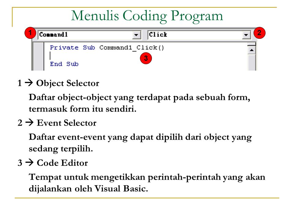 Menulis Coding Program 1  Object Selector Daftar object-object yang terdapat pada sebuah form, termasuk form itu sendiri.
