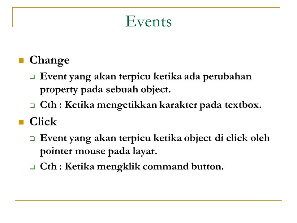 Events  Change  Event yang akan terpicu ketika ada perubahan property pada sebuah object.