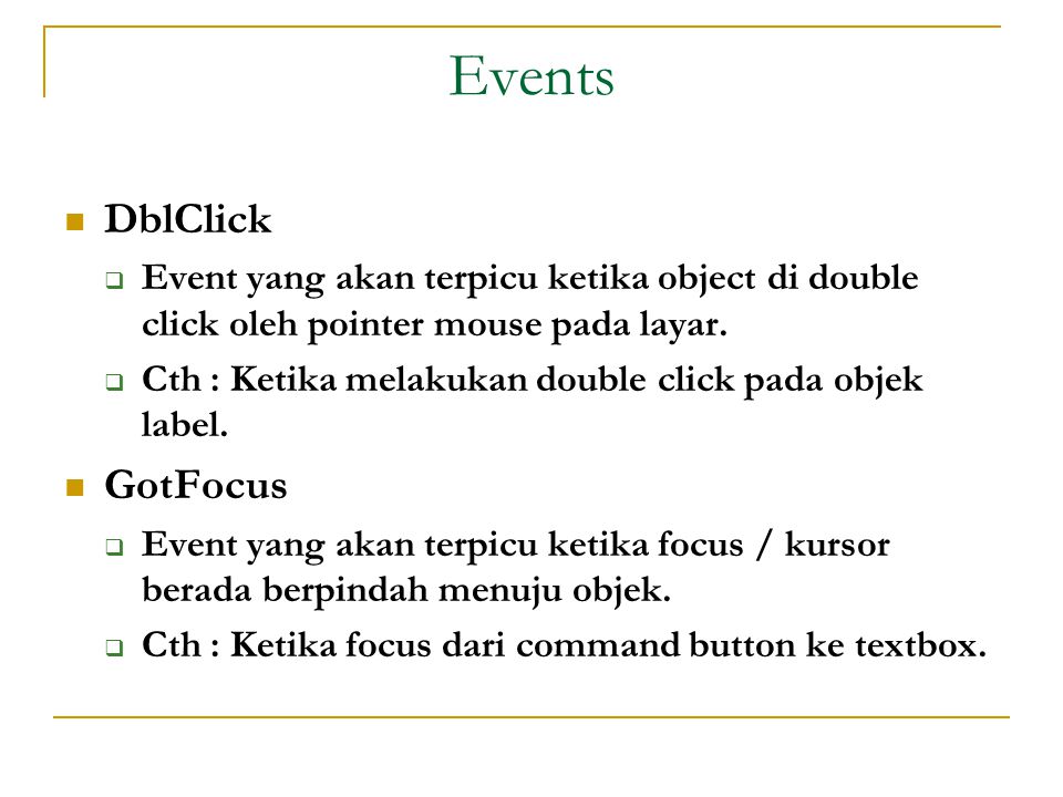 Events  DblClick  Event yang akan terpicu ketika object di double click oleh pointer mouse pada layar.