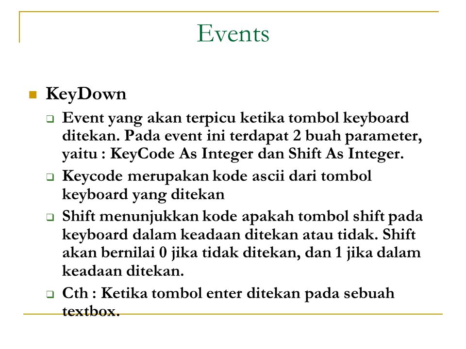 Events  KeyDown  Event yang akan terpicu ketika tombol keyboard ditekan.
