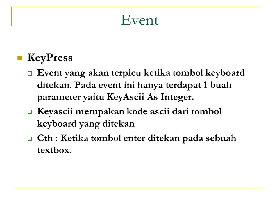 Event  KeyPress  Event yang akan terpicu ketika tombol keyboard ditekan.