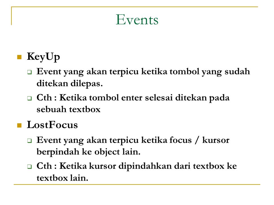 Events  KeyUp  Event yang akan terpicu ketika tombol yang sudah ditekan dilepas.