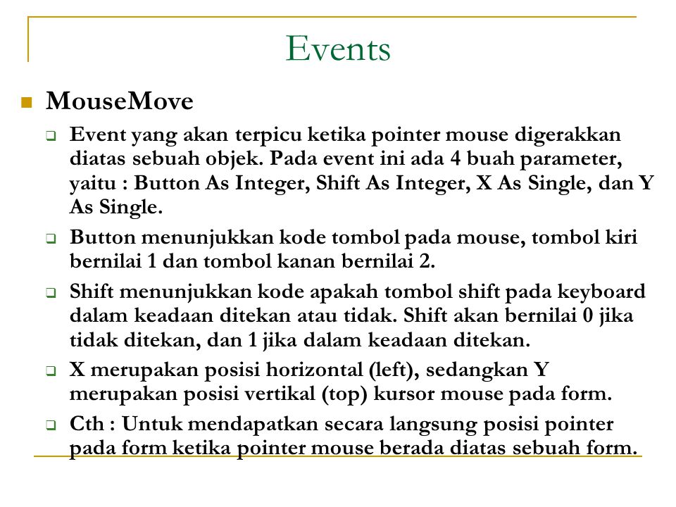 Events  MouseMove  Event yang akan terpicu ketika pointer mouse digerakkan diatas sebuah objek.