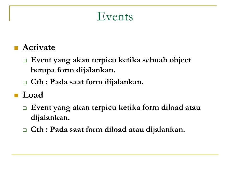 Events  Activate  Event yang akan terpicu ketika sebuah object berupa form dijalankan.