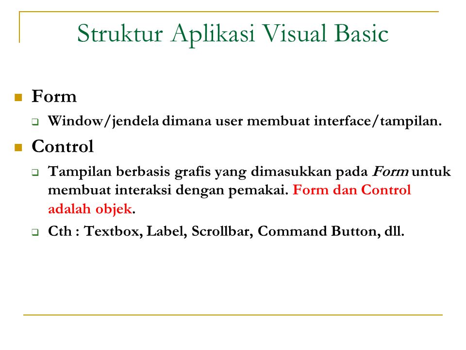 Struktur Aplikasi Visual Basic  Form  Window/jendela dimana user membuat interface/tampilan.