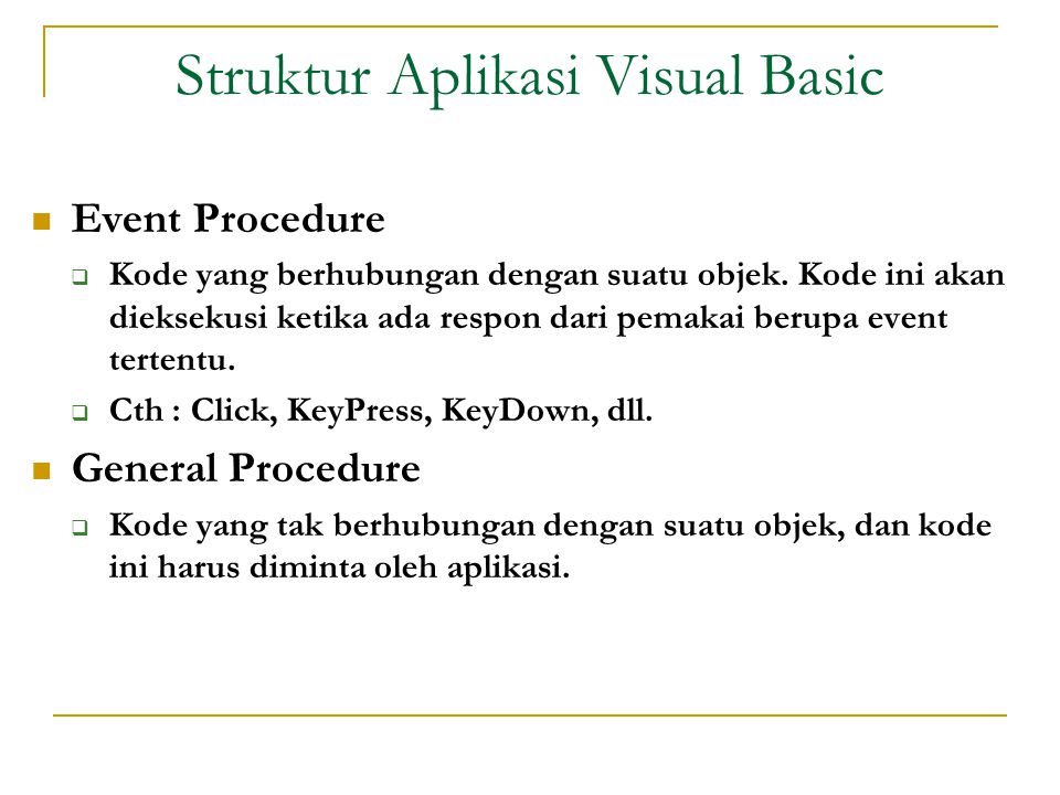 Struktur Aplikasi Visual Basic  Event Procedure  Kode yang berhubungan dengan suatu objek.