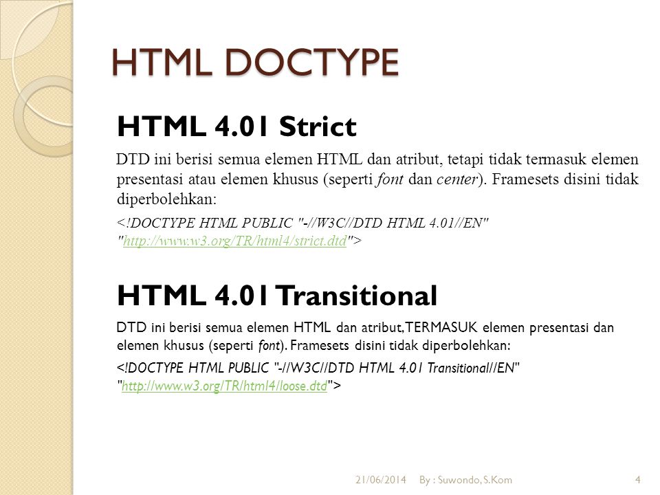 HTML DOCTYPE HTML 4.01 Strict DTD ini berisi semua elemen HTML dan atribut, tetapi tidak termasuk elemen presentasi atau elemen khusus (seperti font dan center).