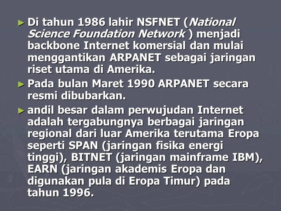 ► Di tahun 1986 lahir NSFNET (National Science Foundation Network ) menjadi backbone Internet komersial dan mulai menggantikan ARPANET sebagai jaringan riset utama di Amerika.