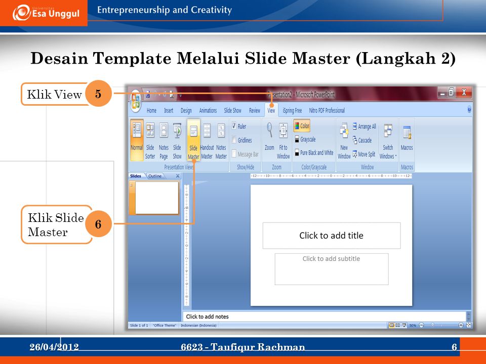 Desain Template Melalui Slide Master (Langkah 2) Klik View 5 Klik Slide Master 6 26/04/ Taufiqur Rachman