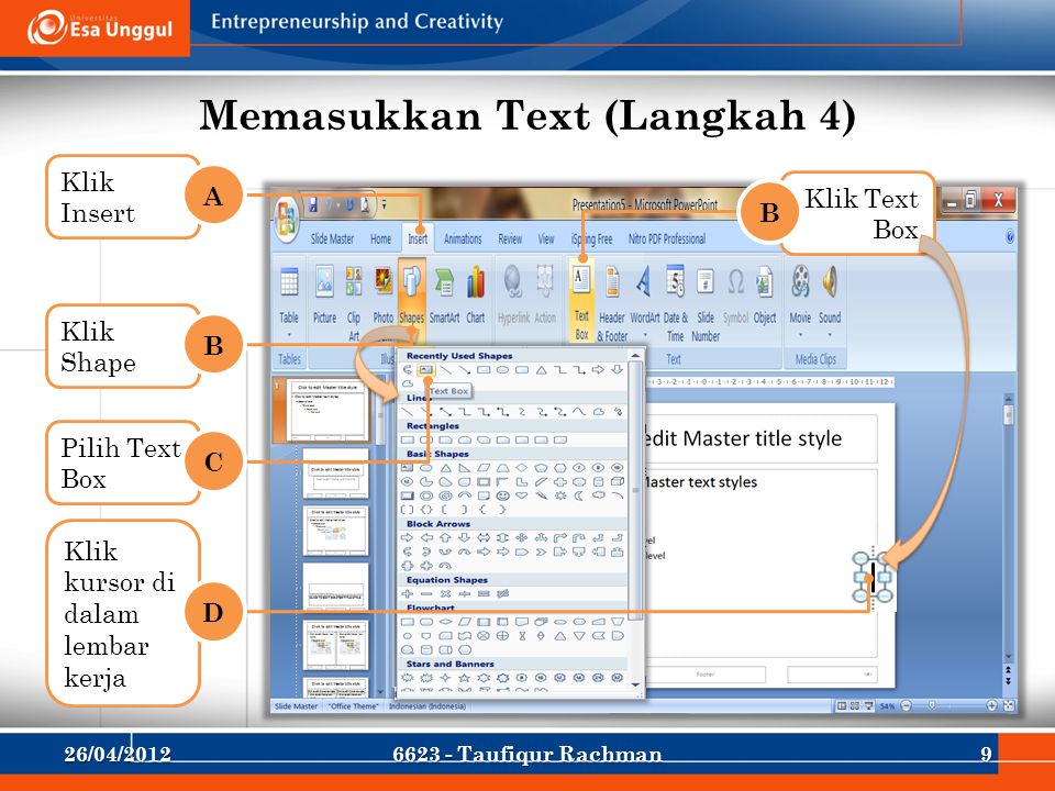 Memasukkan Text (Langkah 4) Klik Insert A Klik Shape B Pilih Text Box C Klik kursor di dalam lembar kerja D Klik Text Box B 26/04/ Taufiqur Rachman