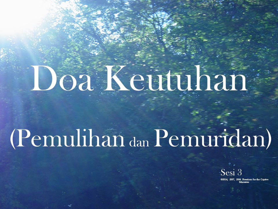 Doa Keutuhan (Pemulihan dan Pemuridan) Sesi 3 ©2014, 2007, 2006 Freedom for the Captive Ministries