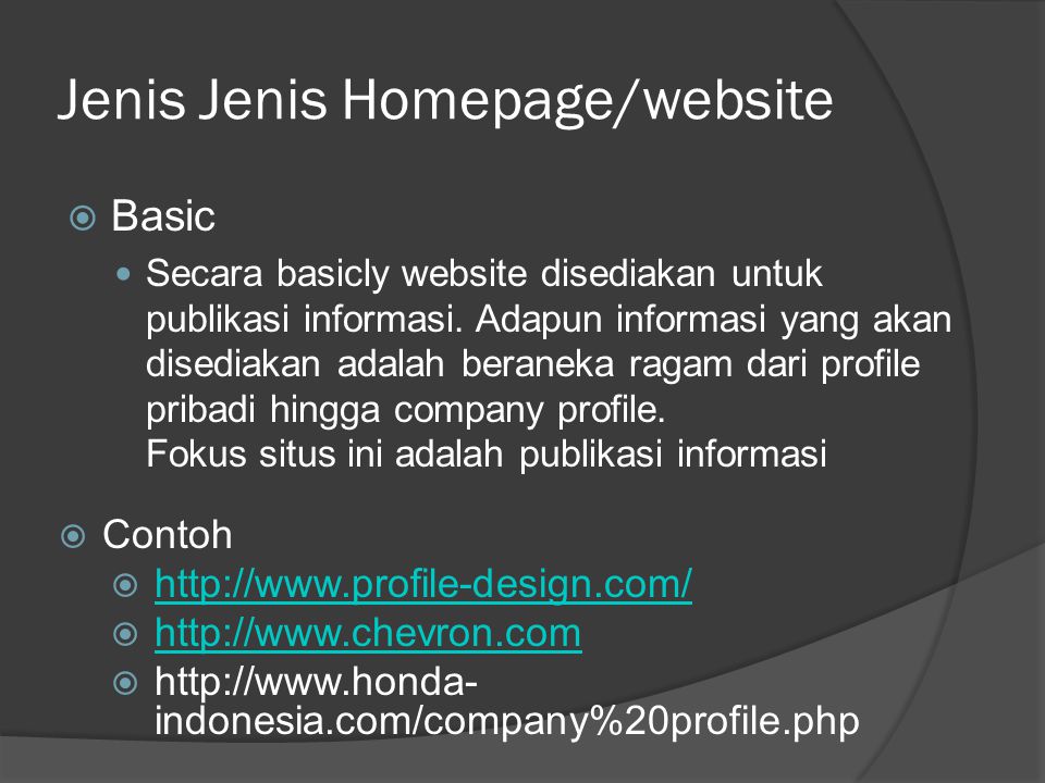 Jenis Jenis Homepage/website  Basic  Secara basicly website disediakan untuk publikasi informasi.