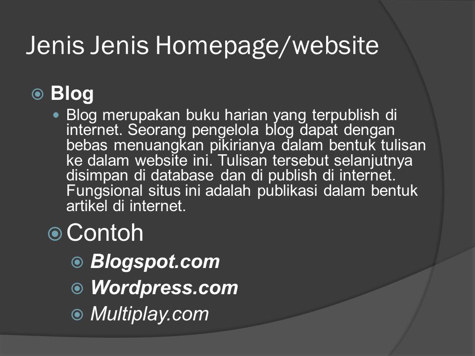 Jenis Jenis Homepage/website  Blog  Blog merupakan buku harian yang terpublish di internet.