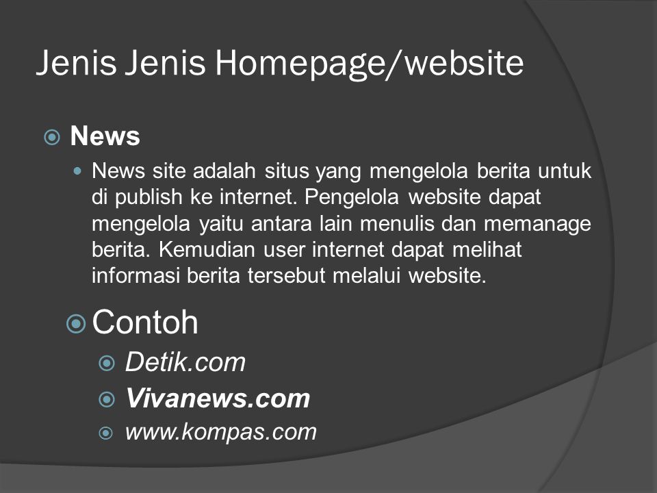 Jenis Jenis Homepage/website  News  News site adalah situs yang mengelola berita untuk di publish ke internet.