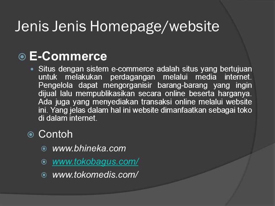 Jenis Jenis Homepage/website  E-Commerce  Situs dengan sistem e-commerce adalah situs yang bertujuan untuk melakukan perdagangan melalui media internet.