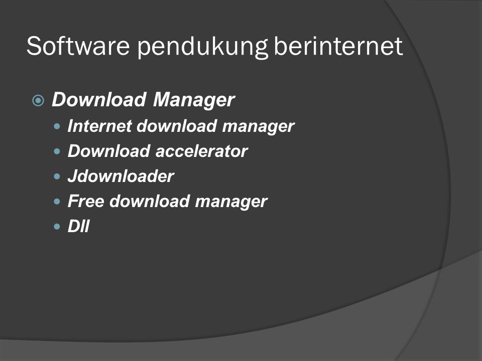 Software pendukung berinternet  Download Manager  Internet download manager  Download accelerator  Jdownloader  Free download manager  Dll