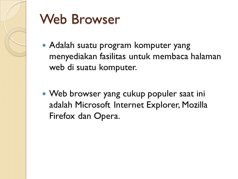Web Browser  Adalah suatu program komputer yang menyediakan fasilitas untuk membaca halaman web di suatu komputer.