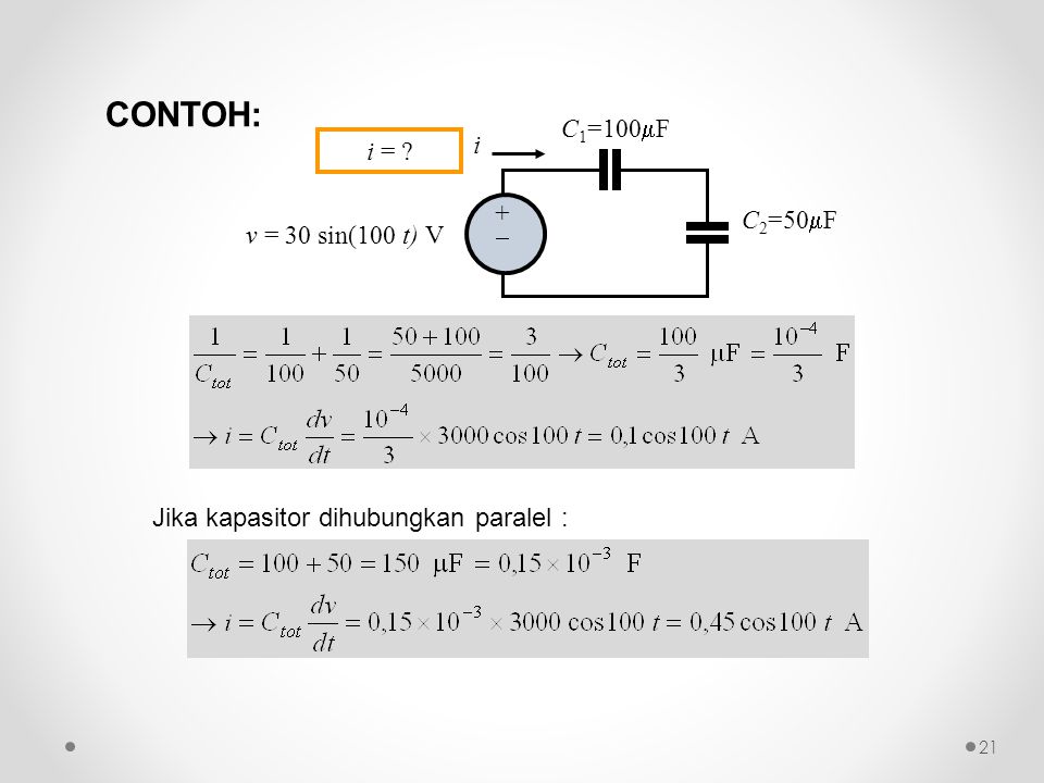 Jika kapasitor dihubungkan paralel : ++ C 1 =100  F C 2 =50  F i v = 30 sin(100 t) V i = .