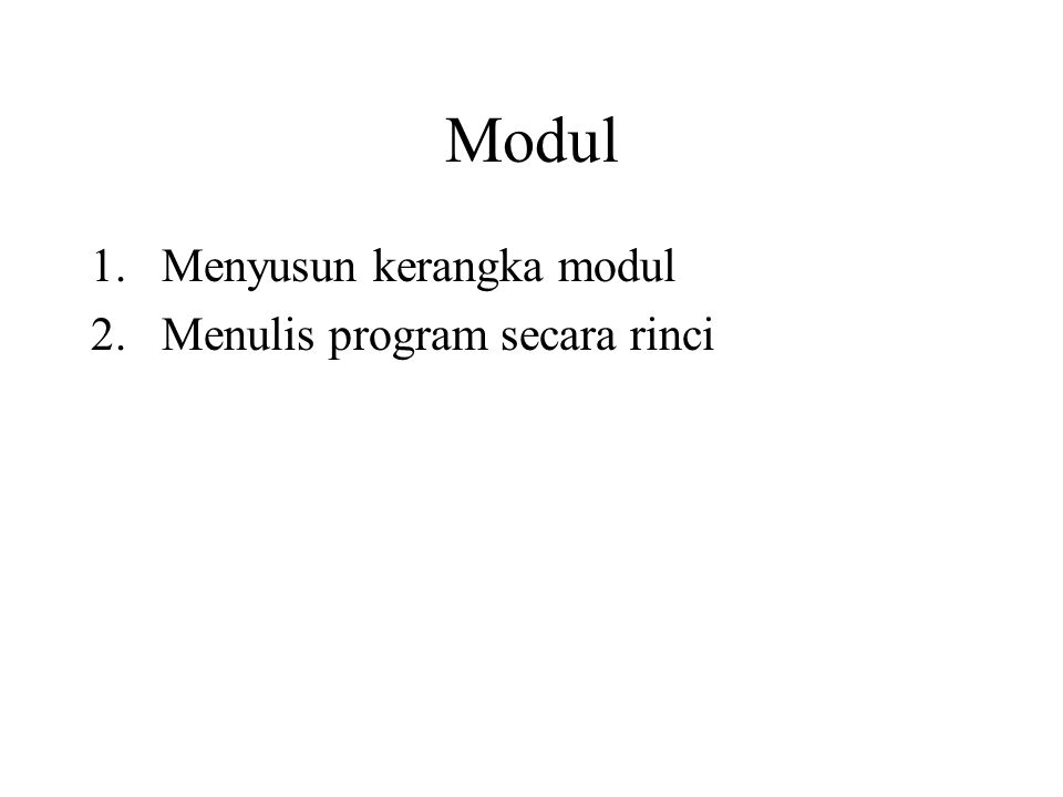 Modul 1.Menyusun kerangka modul 2.Menulis program secara rinci