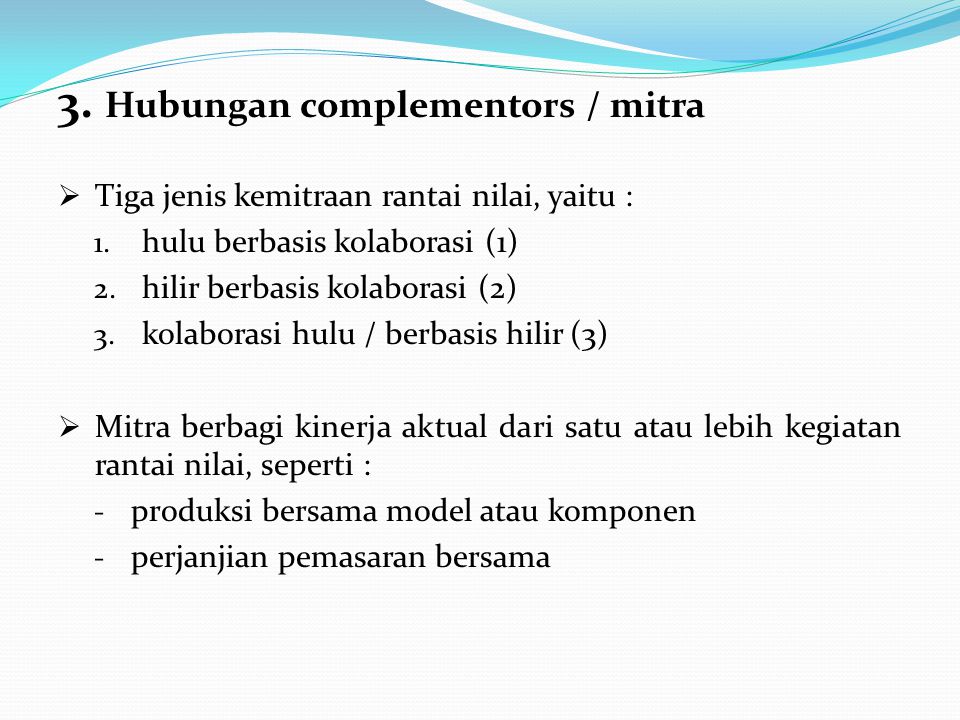 3. Hubungan complementors / mitra  Tiga jenis kemitraan rantai nilai, yaitu : 1.
