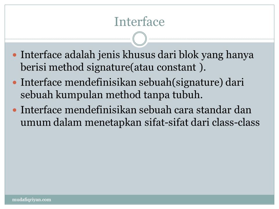Interface  Interface adalah jenis khusus dari blok yang hanya berisi method signature(atau constant ).