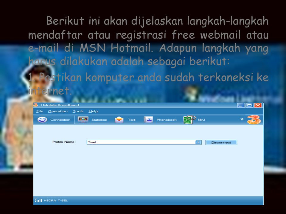 Berikut ini akan dijelaskan langkah-langkah mendaftar atau registrasi free webmail atau  di MSN Hotmail.
