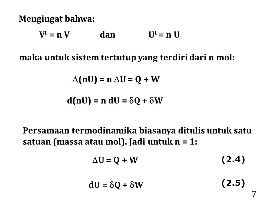 7 Persamaan termodinamika biasanya ditulis untuk satu satuan (massa atau mol).
