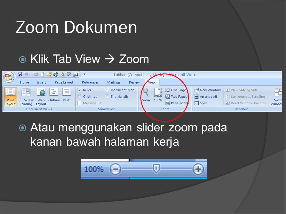 Zoom Dokumen  Klik Tab View  Zoom  Atau menggunakan slider zoom pada kanan bawah halaman kerja
