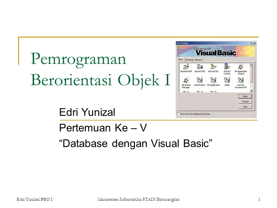 Edri Yunizal:PBO IManajemen Informatika STAIN Batusangkar1 Pemrograman Berorientasi Objek I Edri Yunizal Pertemuan Ke – V Database dengan Visual Basic