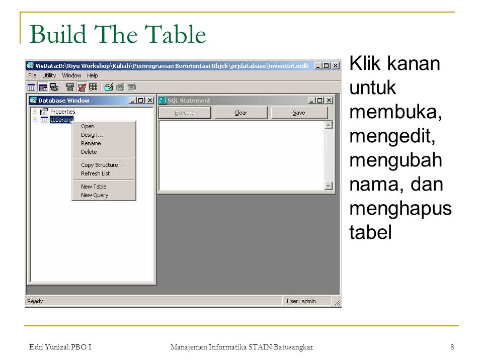 Edri Yunizal:PBO I Manajemen Informatika STAIN Batusangkar 8 Build The Table Klik kanan untuk membuka, mengedit, mengubah nama, dan menghapus tabel