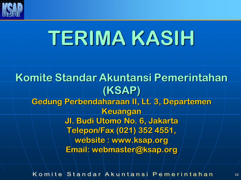 12 TERIMA KASIH Komite Standar Akuntansi Pemerintahan (KSAP) Gedung Perbendaharaan II, Lt.