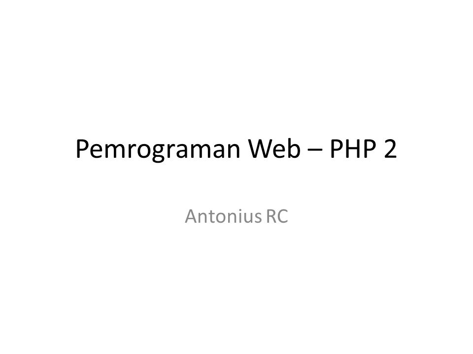 Pemrograman Web – PHP 2 Antonius RC