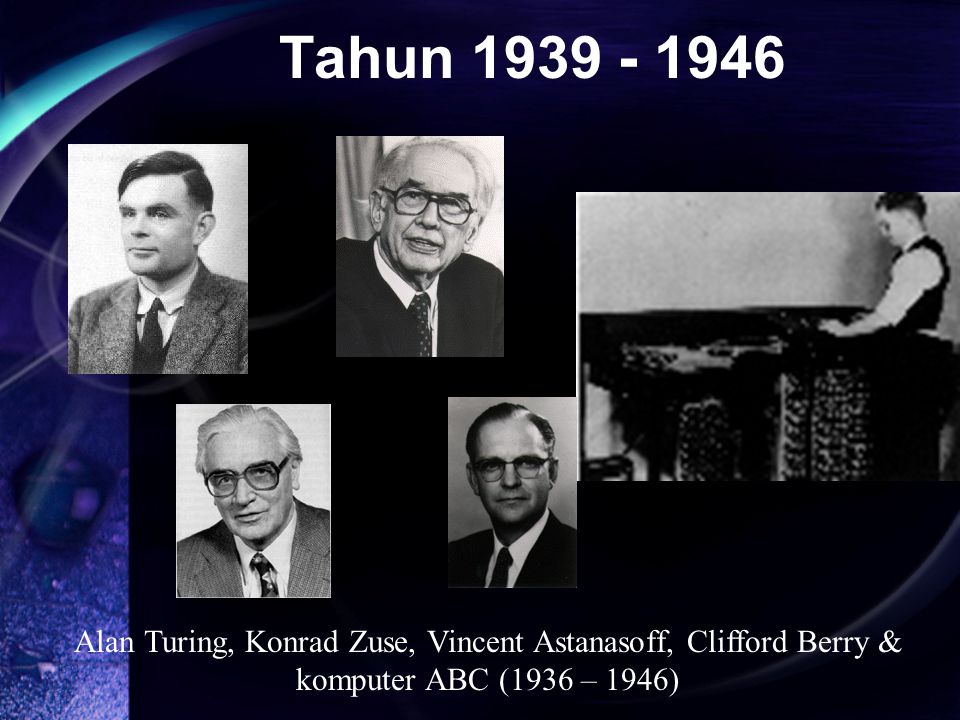 Alan Turing, Konrad Zuse, Vincent Astanasoff, Clifford Berry & komputer ABC (1936 – 1946) Tahun