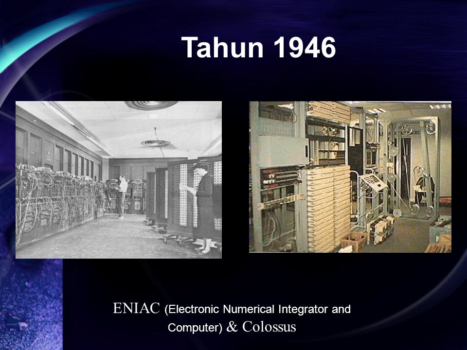 (Electronic Numerical Integrator and Computer) ENIAC (Electronic Numerical Integrator and Computer) & Colossus Tahun 1946