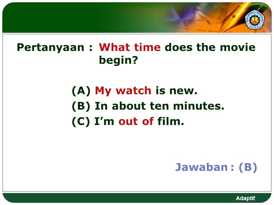 Adaptif Pertanyaan :What time does the movie begin.