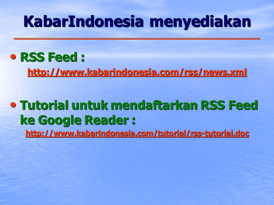 KabarIndonesia menyediakan • RSS Feed : • RSS Feed :   • Tutorial untuk mendaftarkan RSS Feed ke Google Reader :