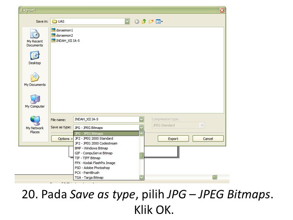 20. Pada Save as type, pilih JPG – JPEG Bitmaps. Klik OK.