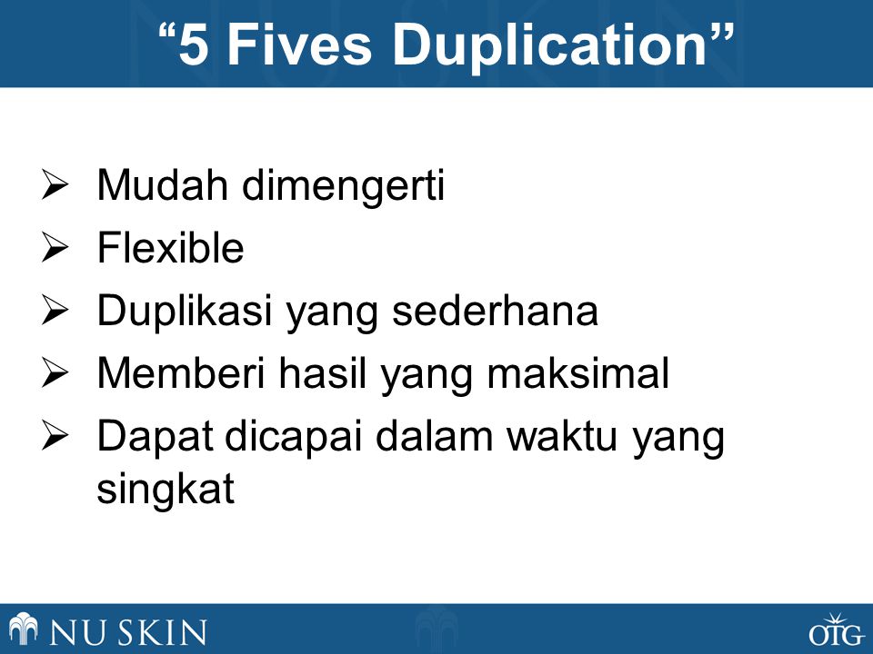 5 Fives Duplication  Mudah dimengerti  Flexible  Duplikasi yang sederhana  Memberi hasil yang maksimal  Dapat dicapai dalam waktu yang singkat