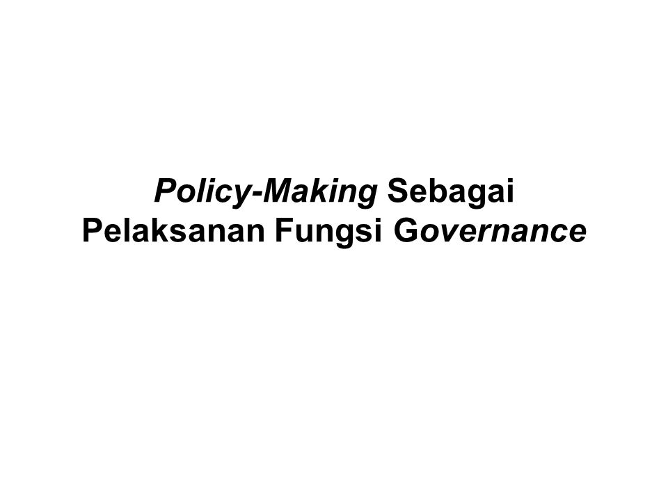 Policy-Making Sebagai Pelaksanan Fungsi Governance